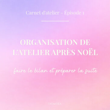 Organisation de l’atelier après Noël, faire le bilan et préparer la suite – Carnet d’atelier Épisode 1