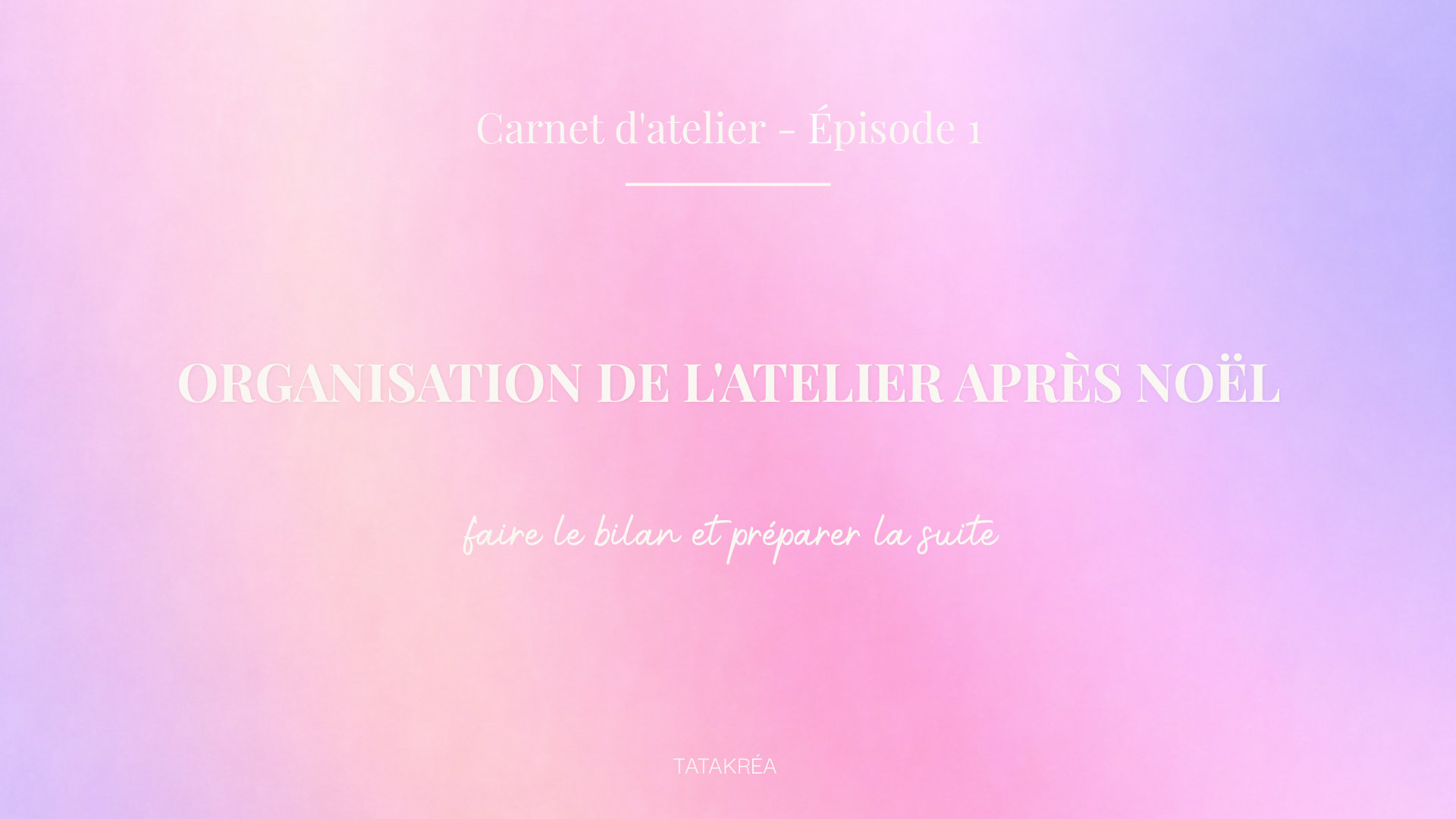 organisation-atelier-apres-noel-carnet-atelier-episode-1-tatakrea Organisation de l’atelier après Noël, faire le bilan et préparer la suite – Carnet d’atelier Épisode 1
