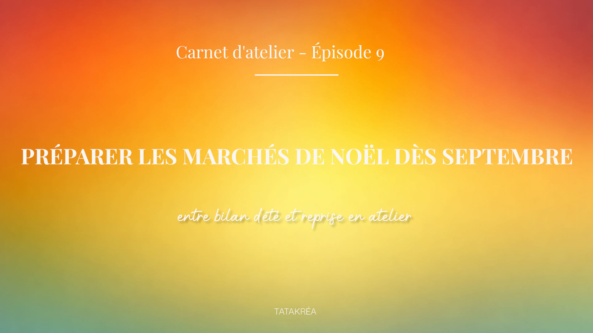 preparer-marches-noel-des-septembre-carnet-atelier-episode-9-tatakrea Préparer les marchés de Noël dès septembre à l’atelier – Carnet d’atelier épisode 9