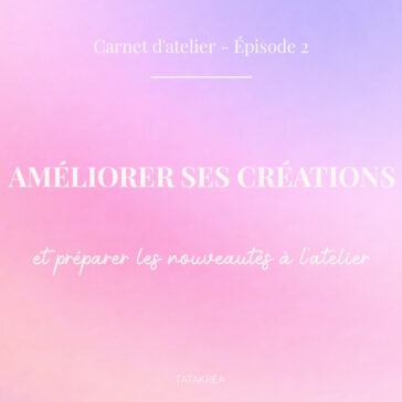 Illustration de l’article Carnet d’atelier épisode 2 sur l’amélioration des créations et la préparation des nouveautés à l’atelier