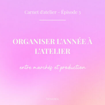 Visuel de l’article Carnet d’atelier épisode 3 sur l’organisation de l’année à l’atelier entre marchés et production