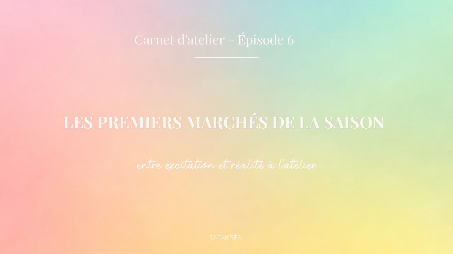 carnet-atelier-episode-6-les-premiers-marches-de-la-saison Les premiers marchés de la saison : entre excitation et réalité - Carnet d'atelier épisode 6