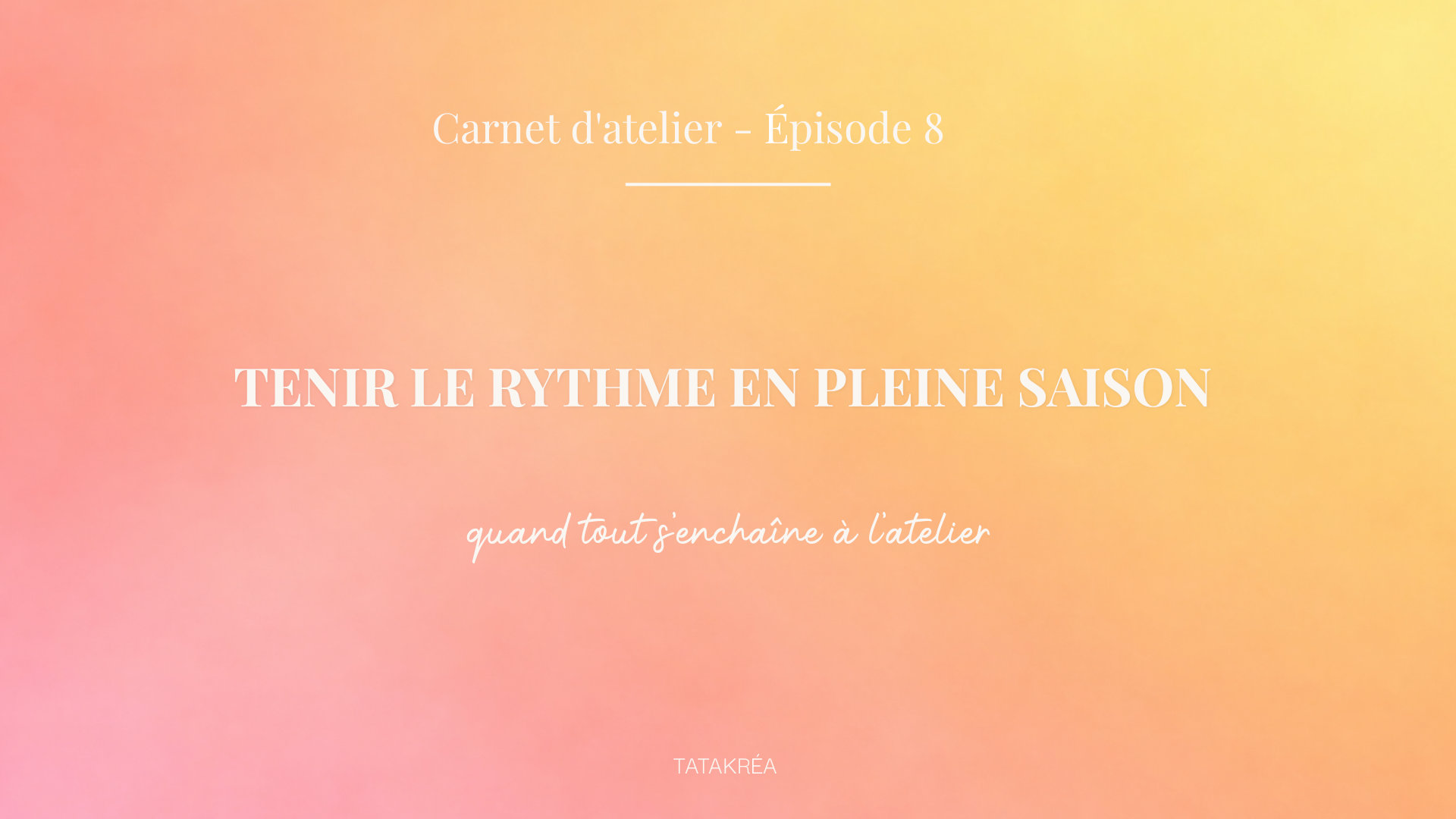 carnet-atelier-episode-8-tenir-le-rythme-en-pleine-saison Tenir le rythme en pleine saison quand tout s’enchaîne à l'atelier - Carnet d'atelier épisode 8